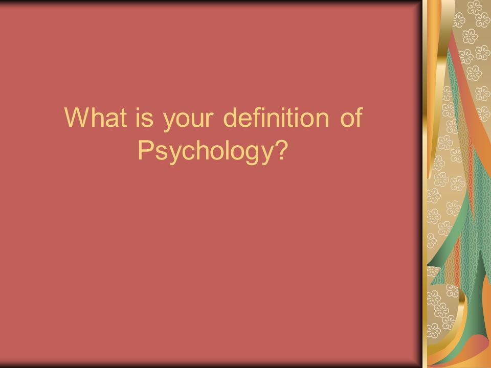 What is your definition of Psychology