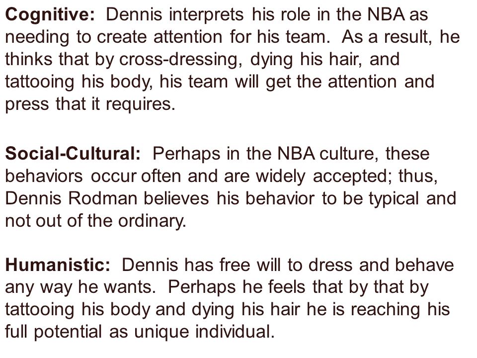 Cognitive: Dennis interprets his role in the NBA as needing to create attention for his team.