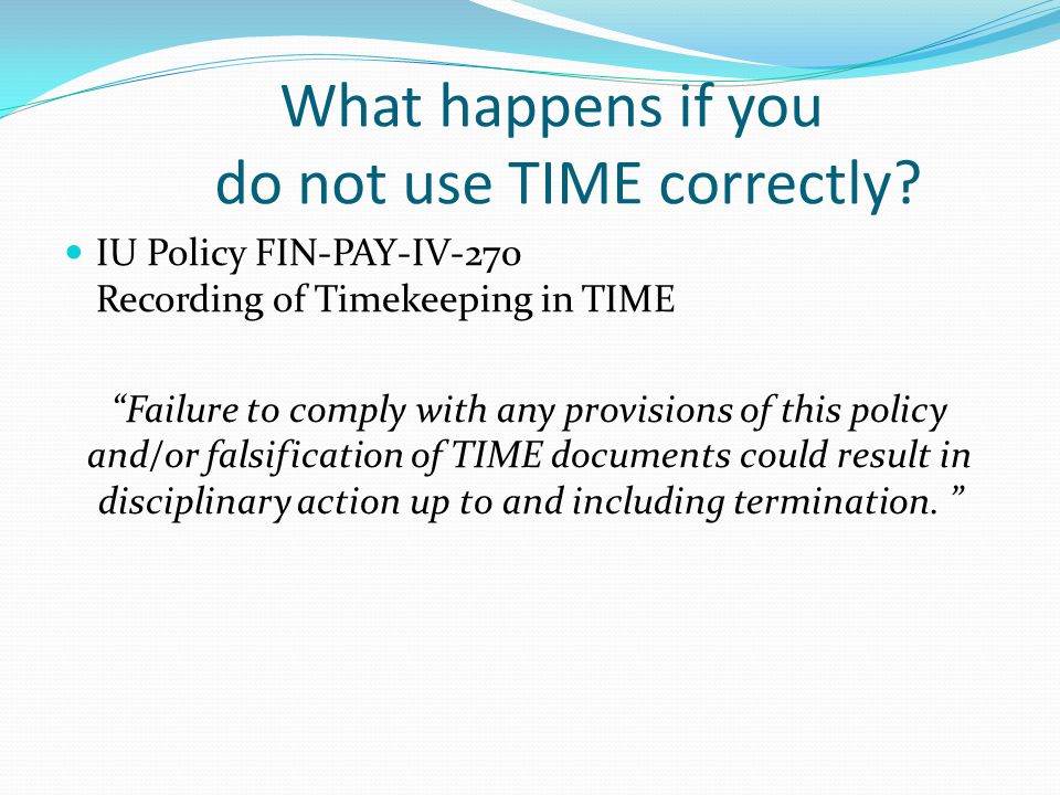 What happens if you do not use TIME correctly.