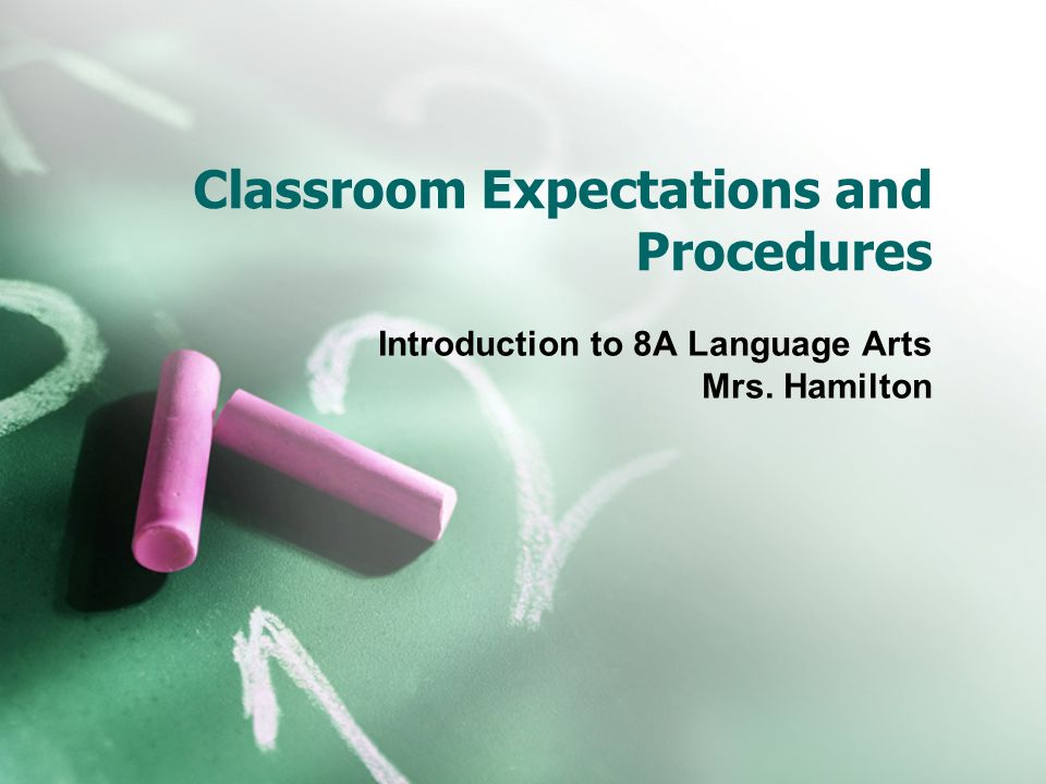 Classroom Expectations and Procedures Introduction to 8A Language Arts Mrs. Hamilton