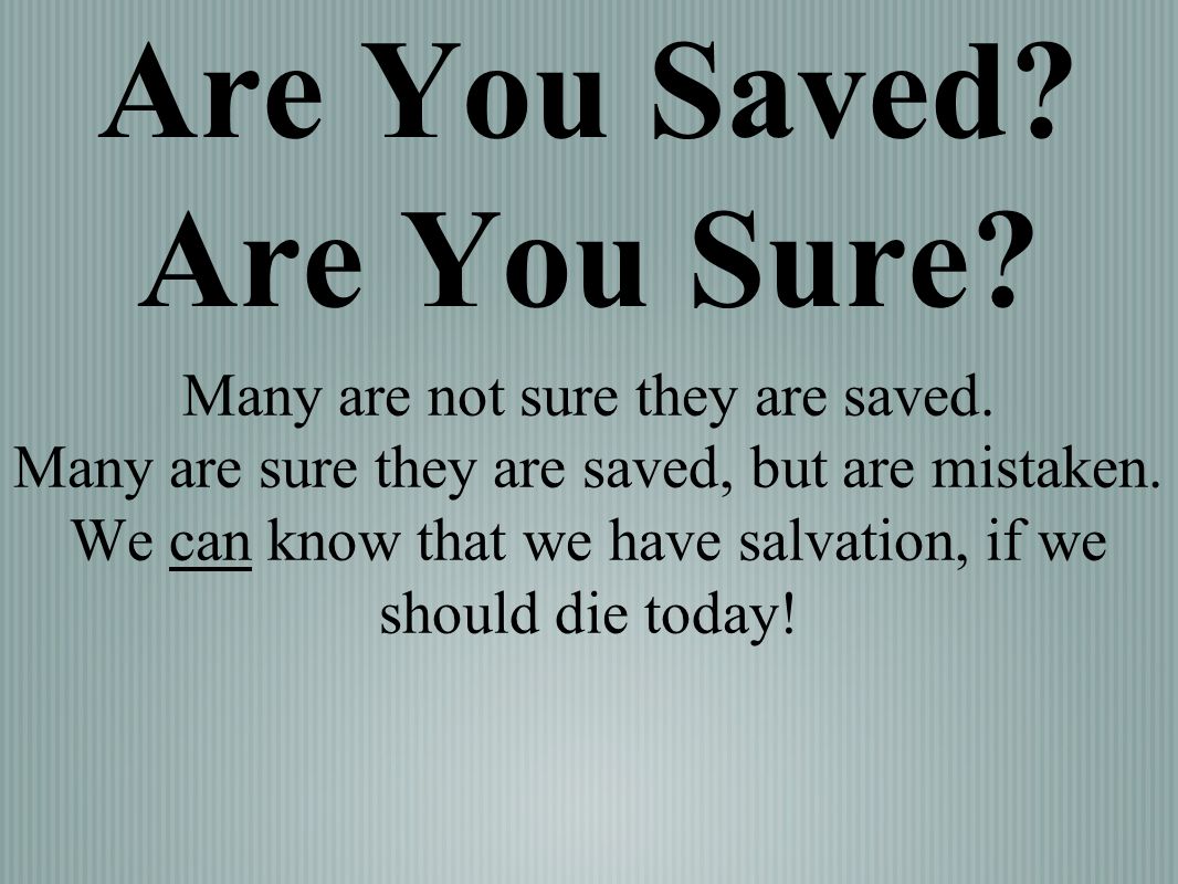 Being saved перевод. Are you sure.