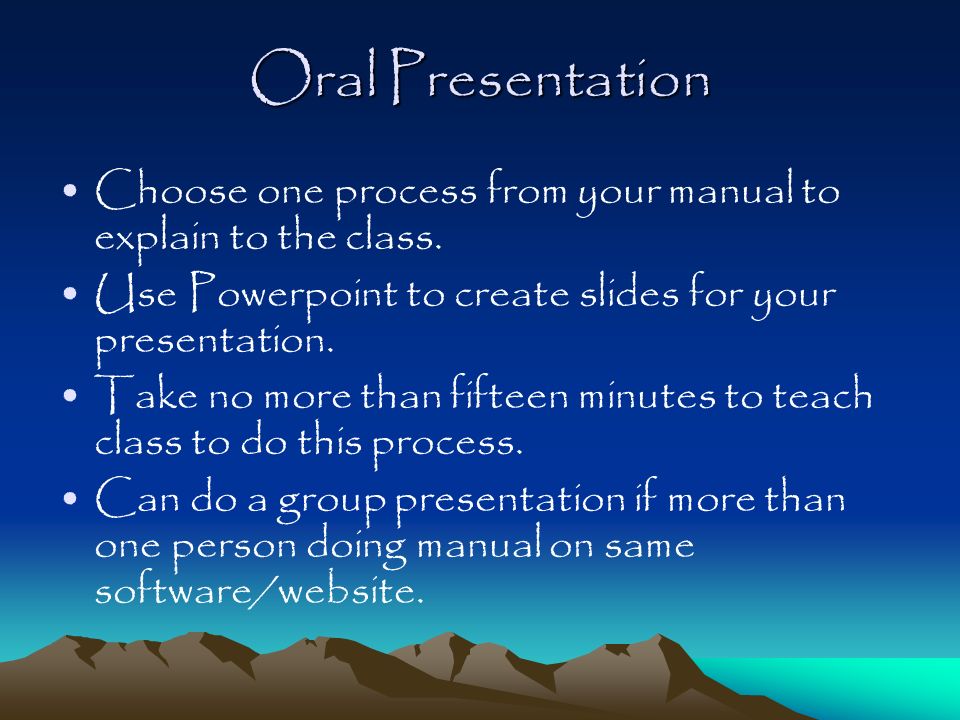 Oral Presentation Choose one process from your manual to explain to the class.