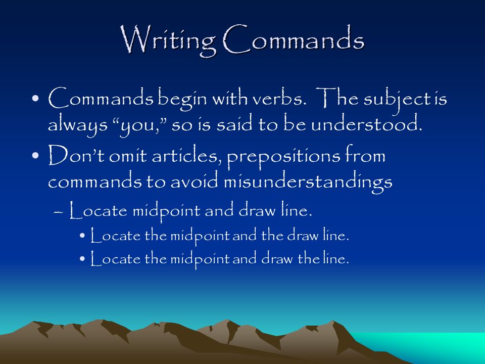 Writing Commands Commands begin with verbs.