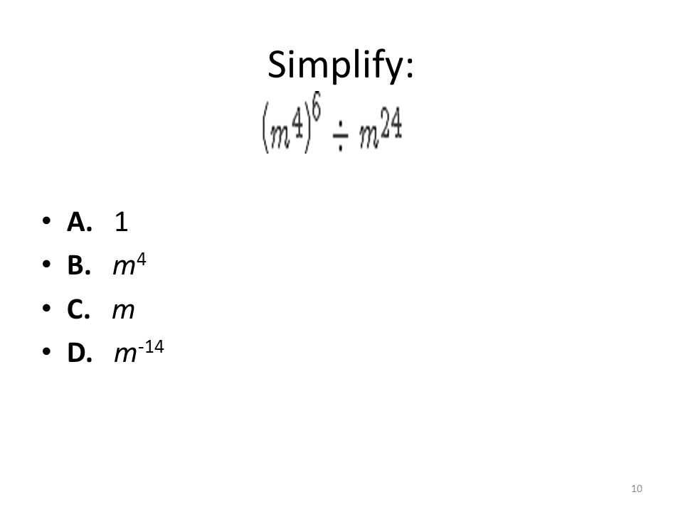 Simplify: A. 1 B. m 4 C. m D. m