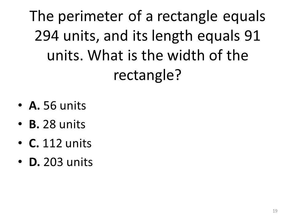 The perimeter of a rectangle equals 294 units, and its length equals 91 units.