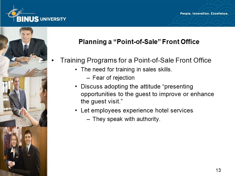 Bina Nusantara 13 Planning a Point-of-Sale Front Office Training Programs for a Point-of-Sale Front Office The need for training in sales skills.