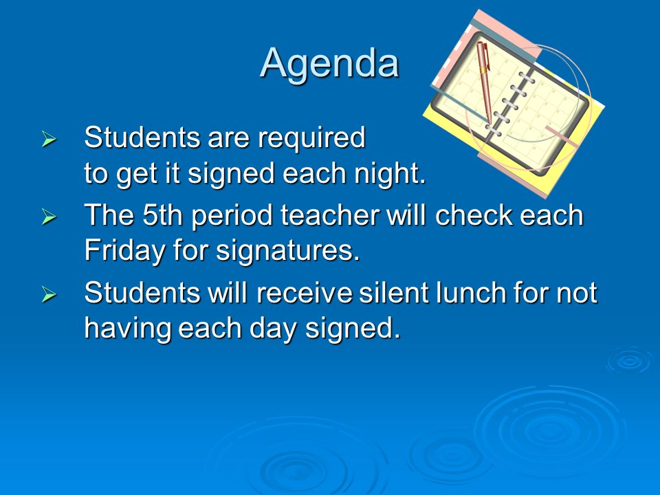 Agenda  Students are required to get it signed each night.