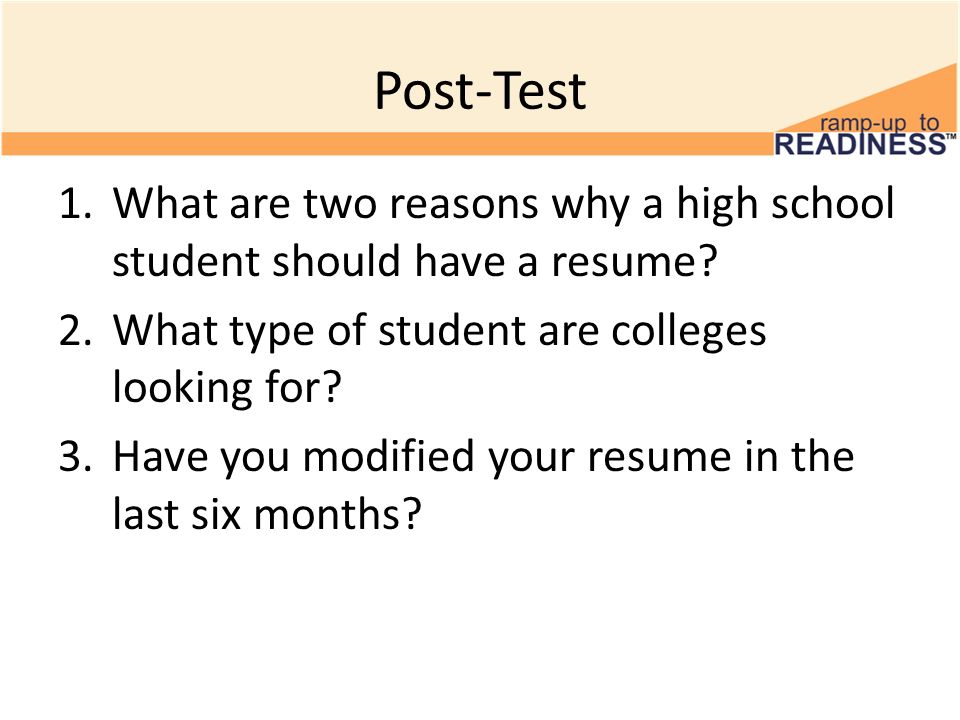 Post-Test 1.What are two reasons why a high school student should have a resume.