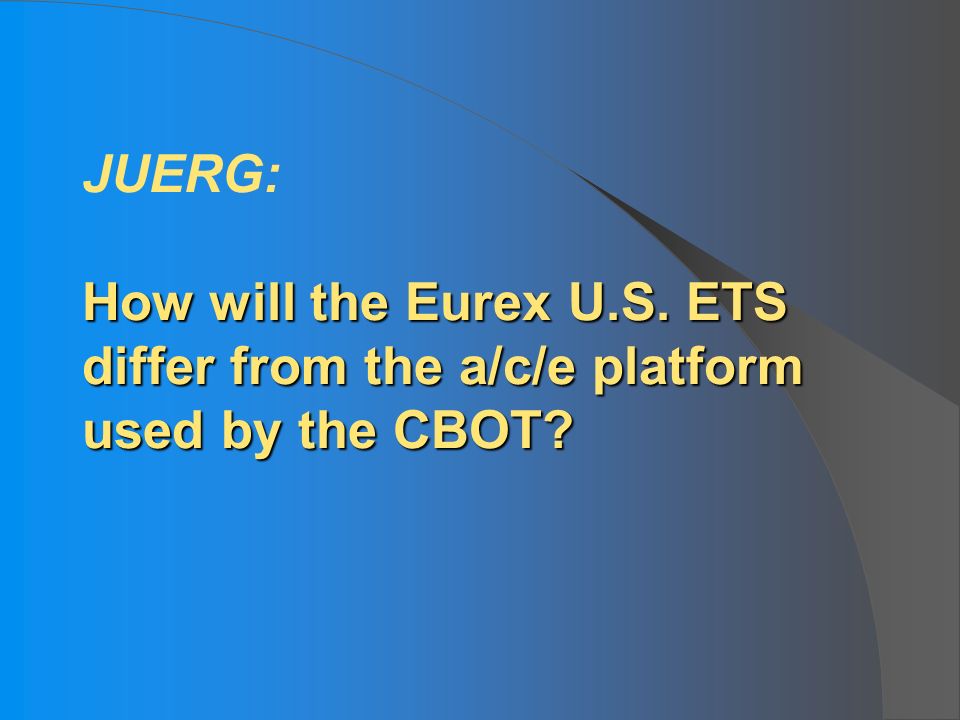 How will the Eurex U.S. ETS differ from the a/c/e platform used by the CBOT.