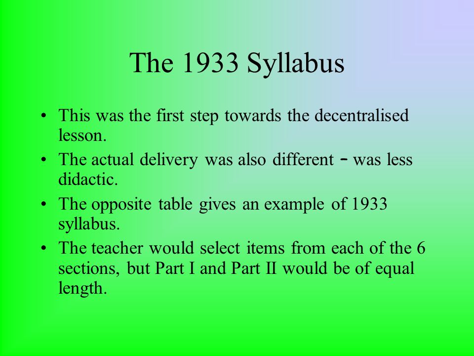 The 1933 Syllabus Had two sections –. –Part one junior school (5-11).
