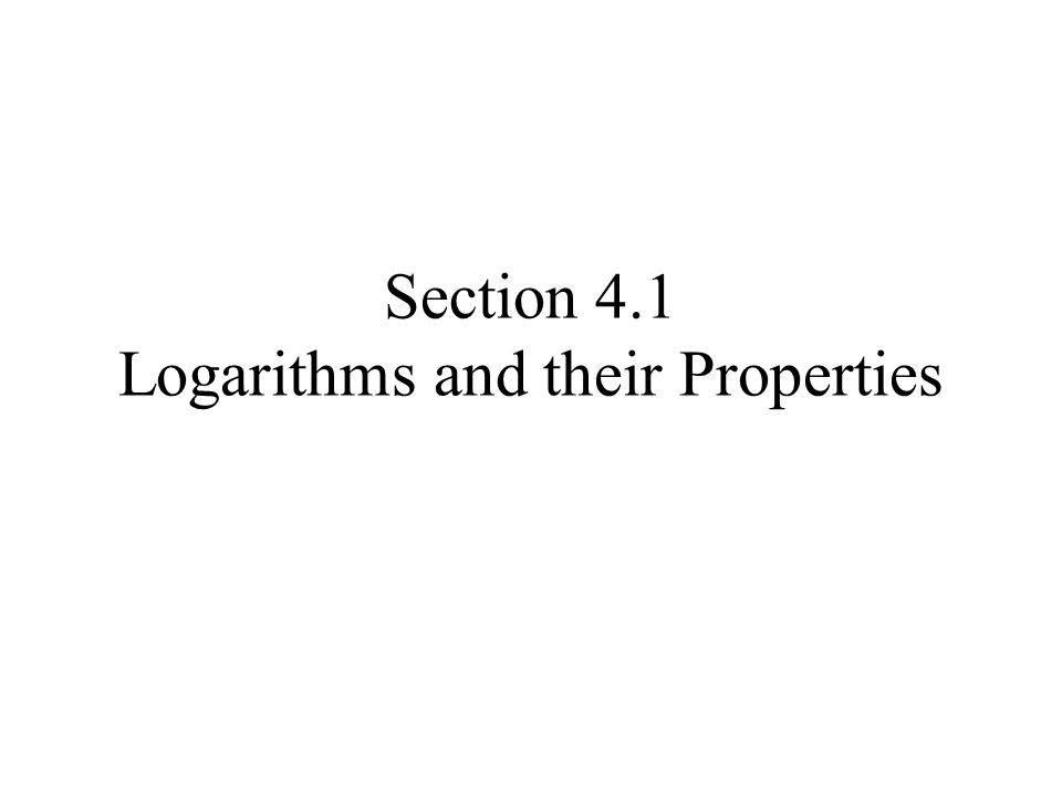 Section 4.1 Logarithms and their Properties