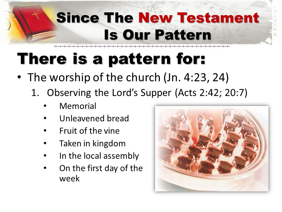 There is a pattern for: The worship of the church (Jn.