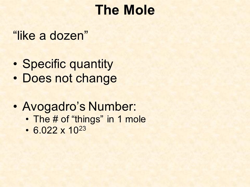 The Mole like a dozen Specific quantity Does not change Avogadro’s Number: The # of things in 1 mole x 10 23