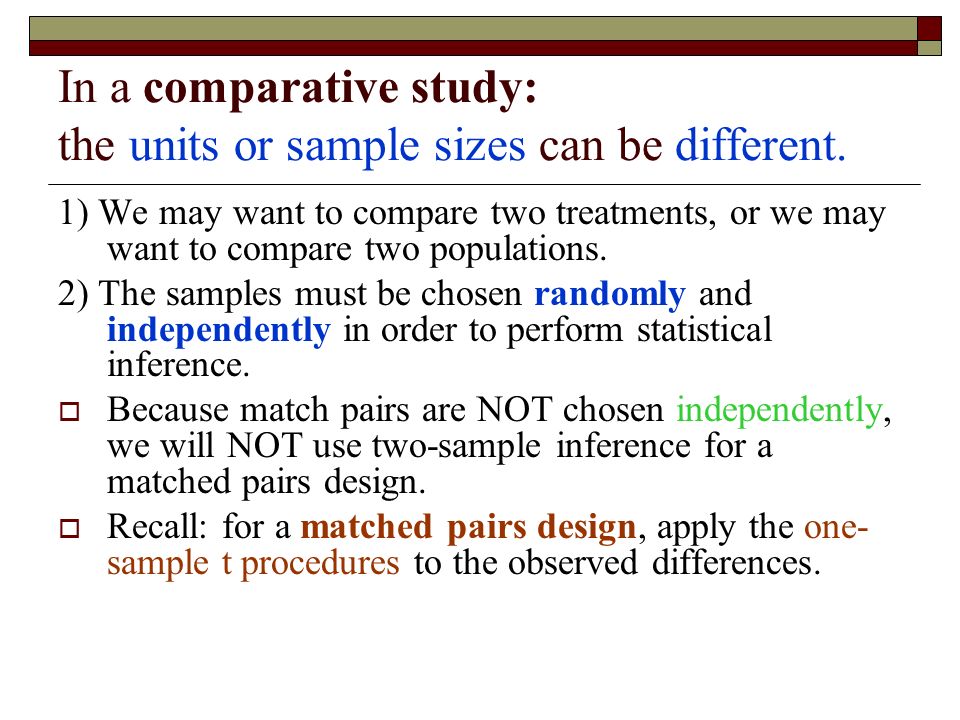 In a comparative study: the units or sample sizes can be different.