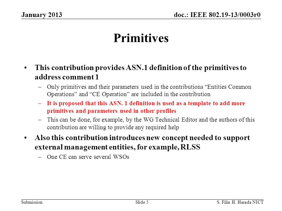 doc.: IEEE /0003r0 Submission Primitives This contribution provides ASN.1 definition of the primitives to address comment 1 –Only primitives and their parameters used in the contributions Entities Common Operations and CE Operation are included in the contribution –It is proposed that this ASN.