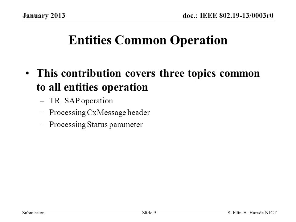 doc.: IEEE /0003r0 Submission Entities Common Operation This contribution covers three topics common to all entities operation –TR_SAP operation –Processing CxMessage header –Processing Status parameter January 2013 S.