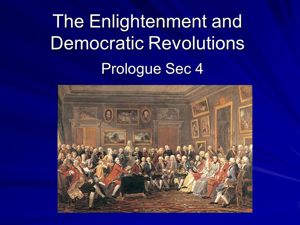 The Enlightenment and Democratic Revolutions Prologue Sec 4
