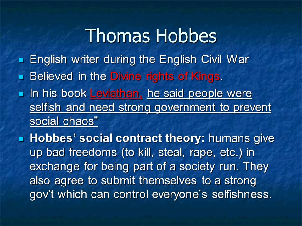 Thomas Hobbes English writer during the English Civil War English writer during the English Civil War Believed in the Divine rights of Kings.