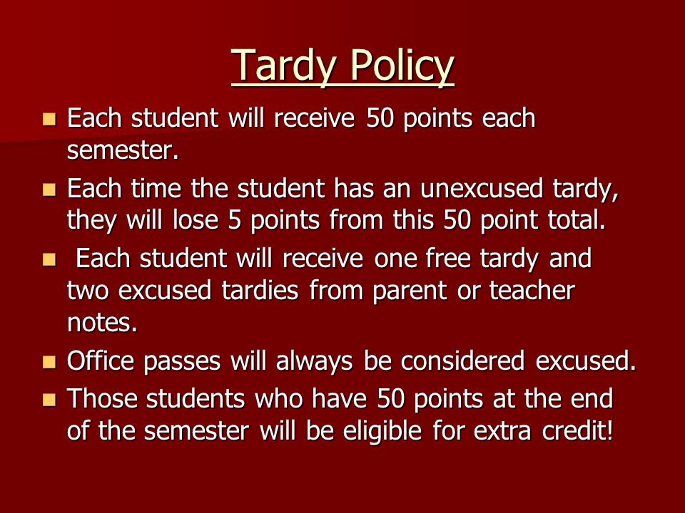 Tardy Policy Each student will receive 50 points each semester.