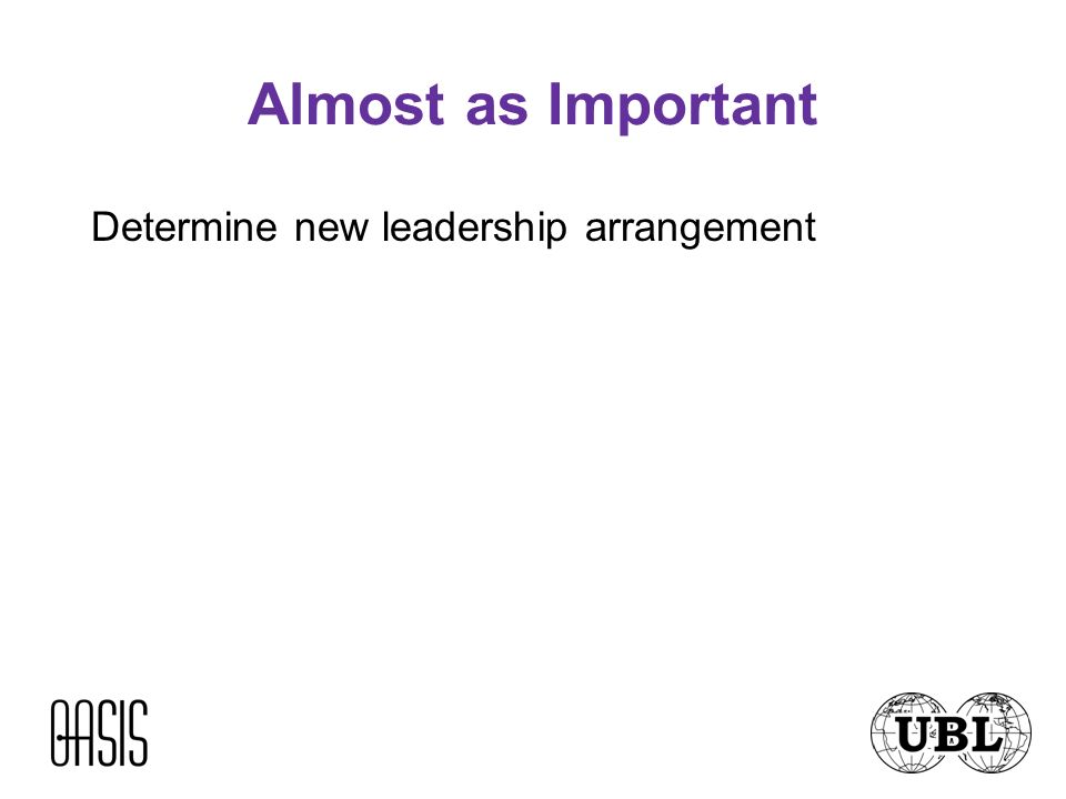 Almost as Important Determine new leadership arrangement
