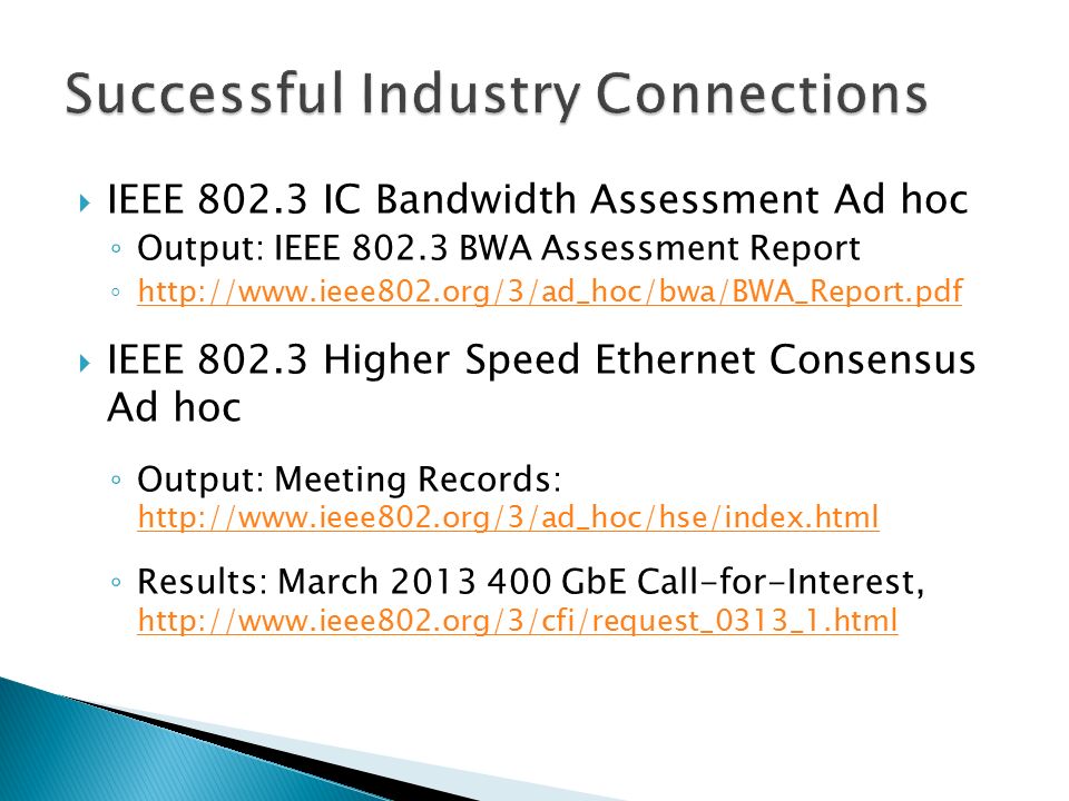  IEEE IC Bandwidth Assessment Ad hoc ◦ Output: IEEE BWA Assessment Report ◦      IEEE Higher Speed Ethernet Consensus Ad hoc ◦ Output: Meeting Records:     ◦ Results: March GbE Call-for-Interest,