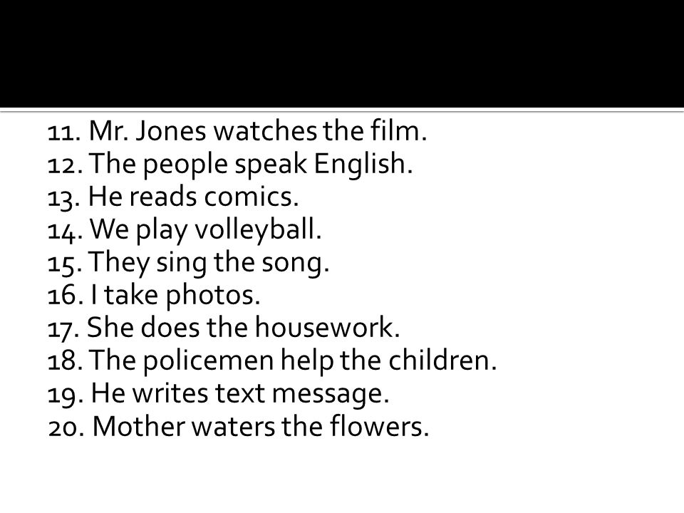 11. Mr. Jones watches the film. 12. The people speak English.