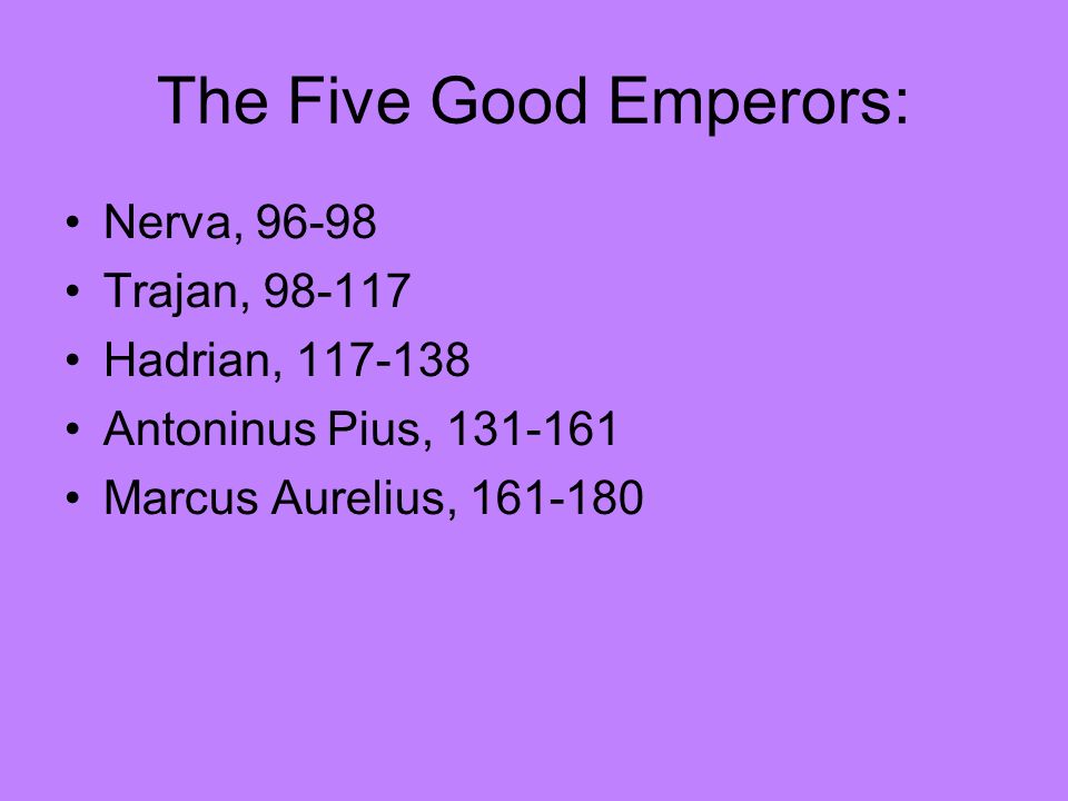 The Five Good Emperors: Nerva, Trajan, Hadrian, Antoninus Pius, Marcus Aurelius,