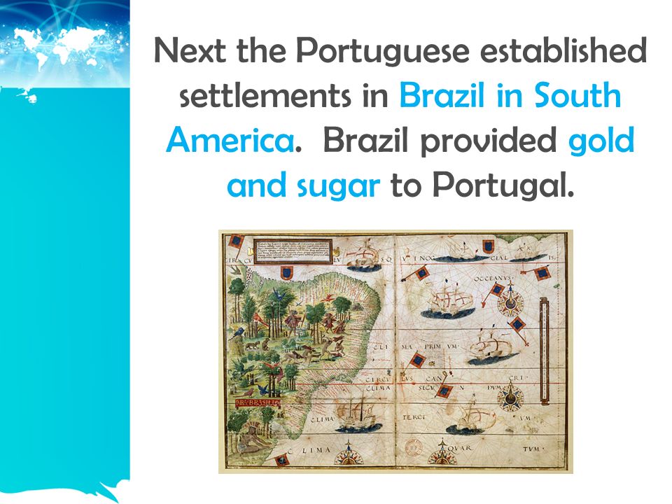 Next the Portuguese established settlements in Brazil in South America.