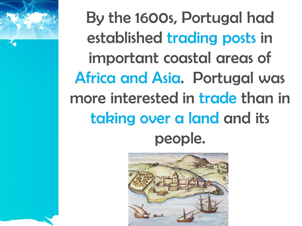 By the 1600s, Portugal had established trading posts in important coastal areas of Africa and Asia.