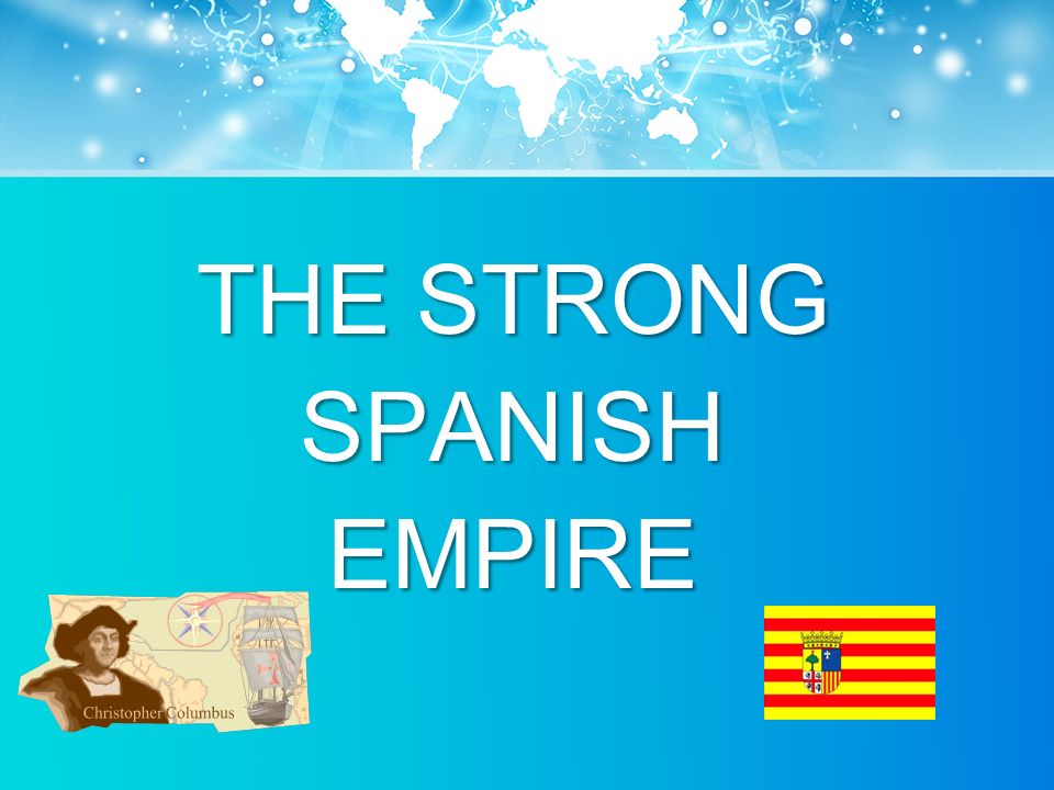 THE STRONG SPANISHEMPIRE