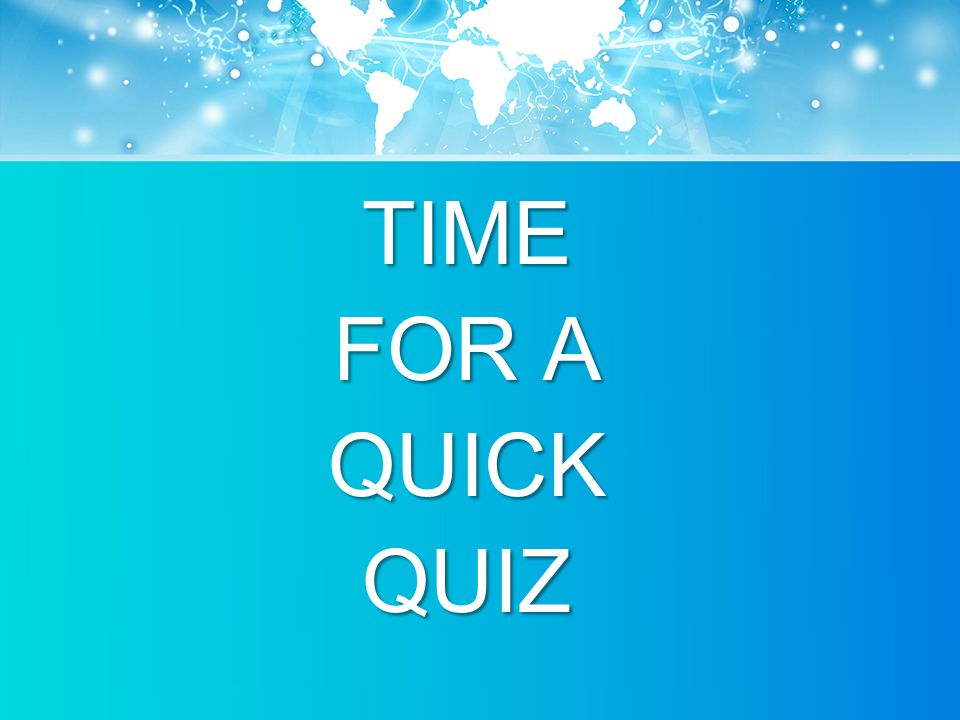 TIME FOR A QUICKQUIZ