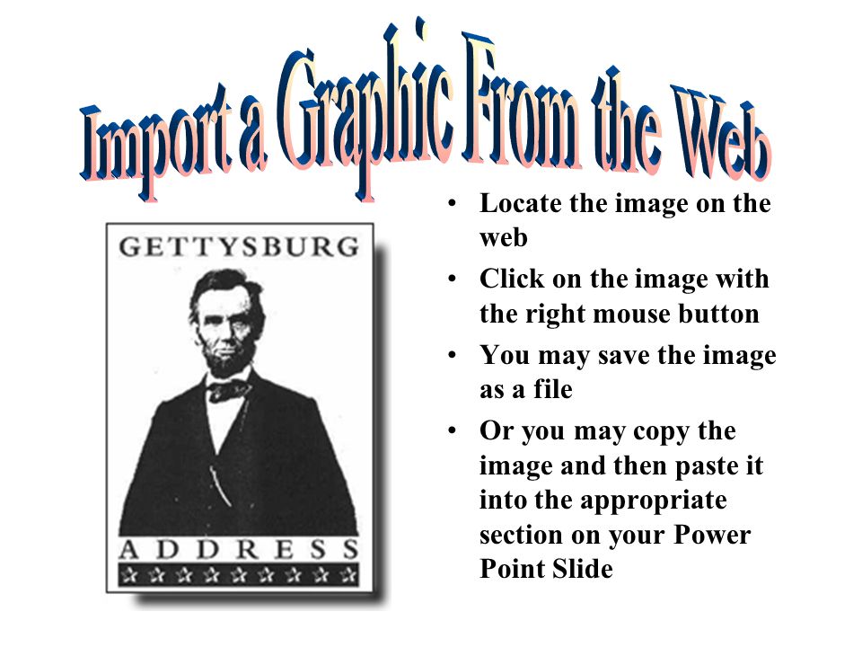 Import a Graphic Click on Insert Click on Picture Choose the type of graphic you would like to add and Click
