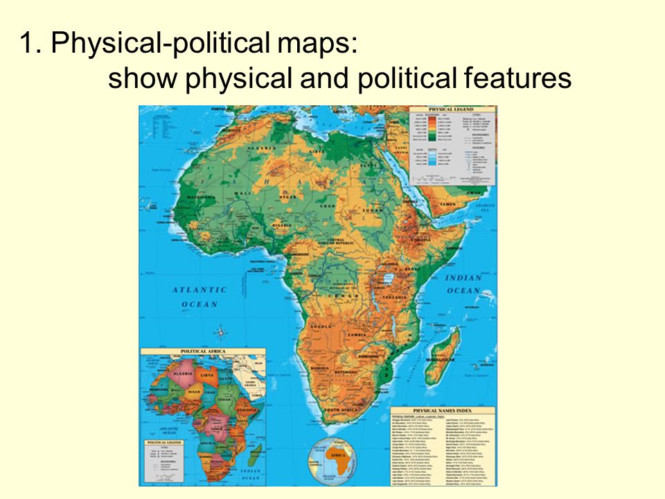 1. Physical-political maps: show physical and political features