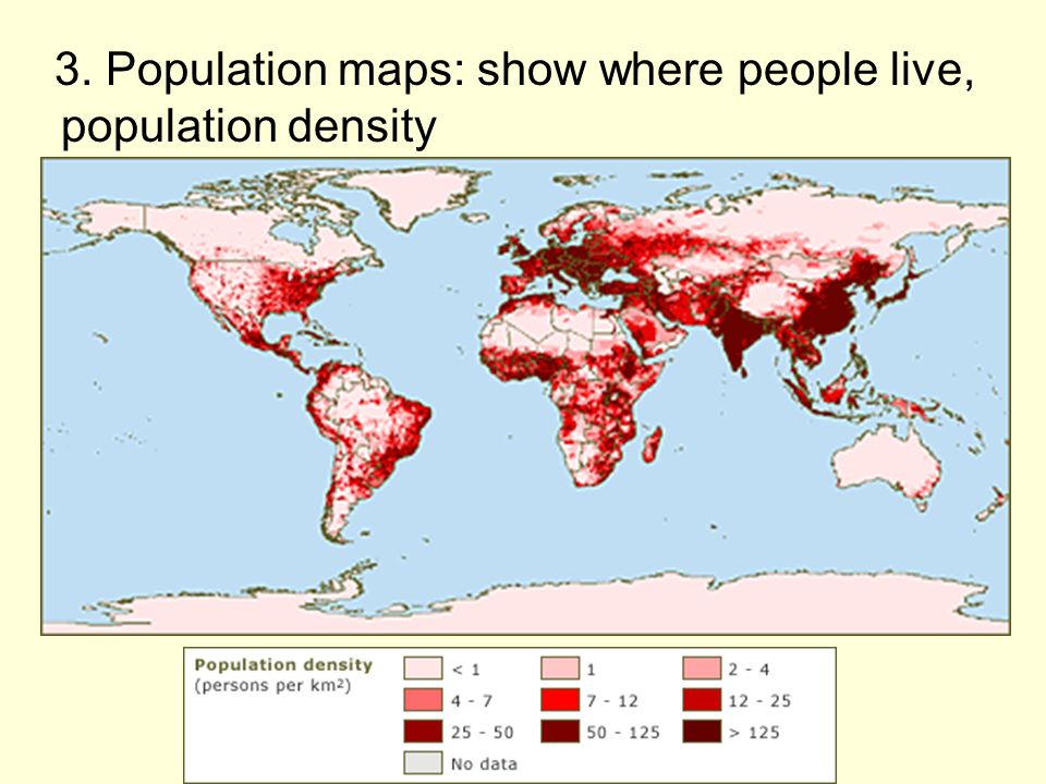 3. Population maps: show where people live, population density