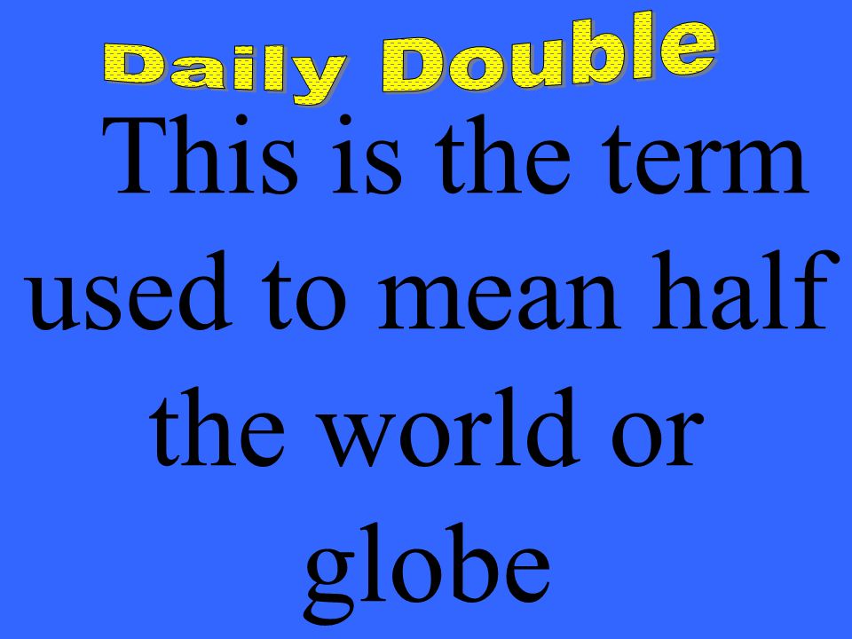This is the term used to mean half the world or globe