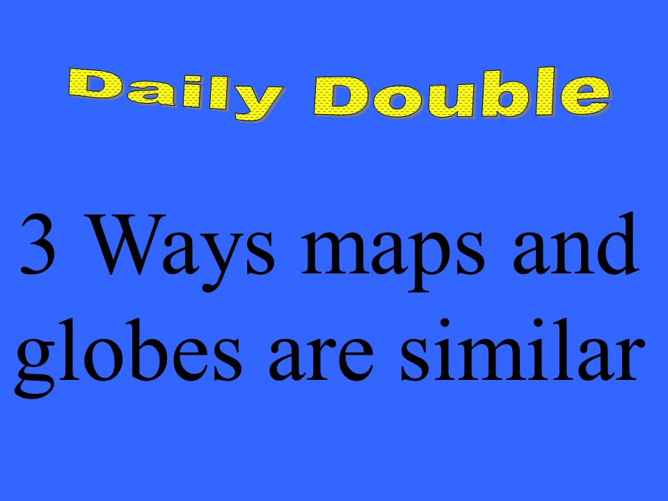 3 Ways maps and globes are similar