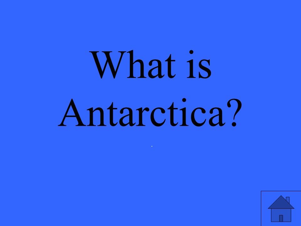 What is Antarctica .