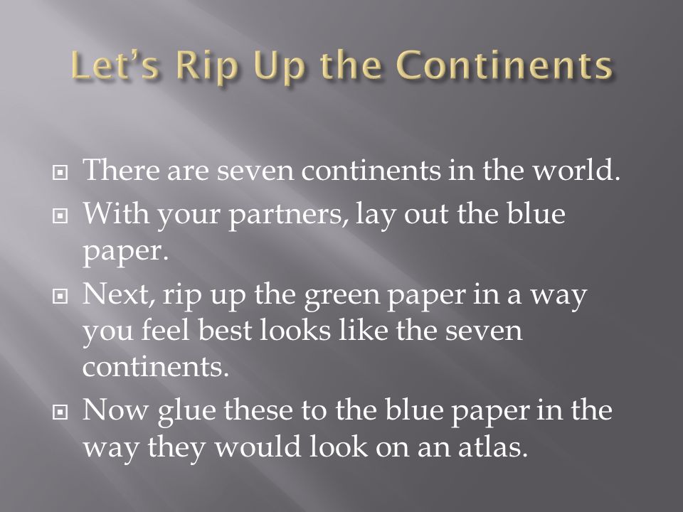  There are seven continents in the world.  With your partners, lay out the blue paper.