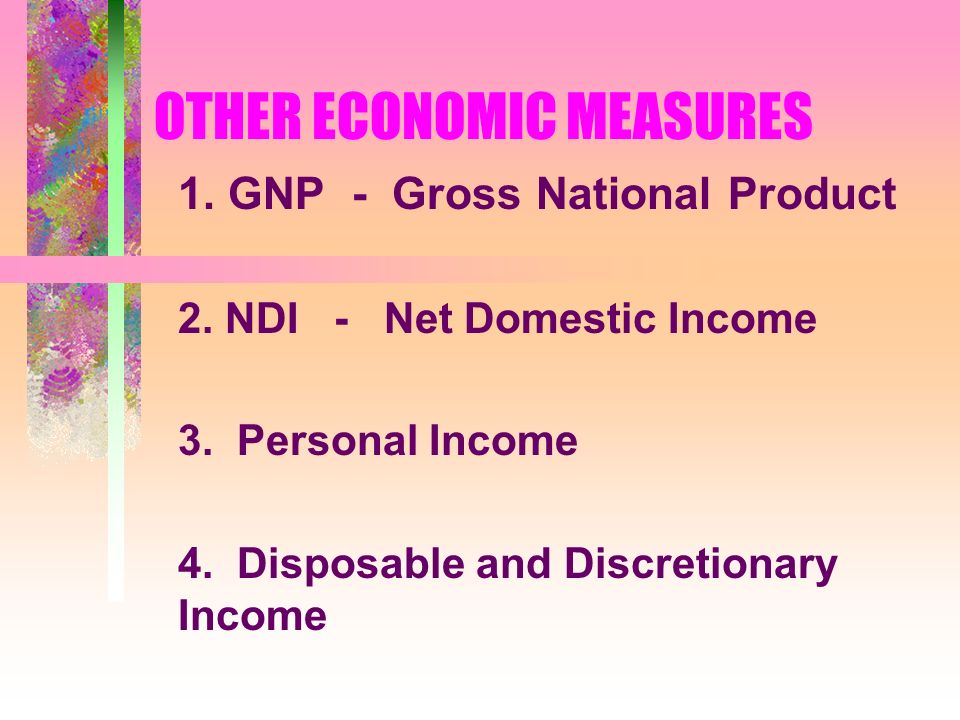 OTHER ECONOMIC MEASURES 1. GNP - Gross National Product 2.