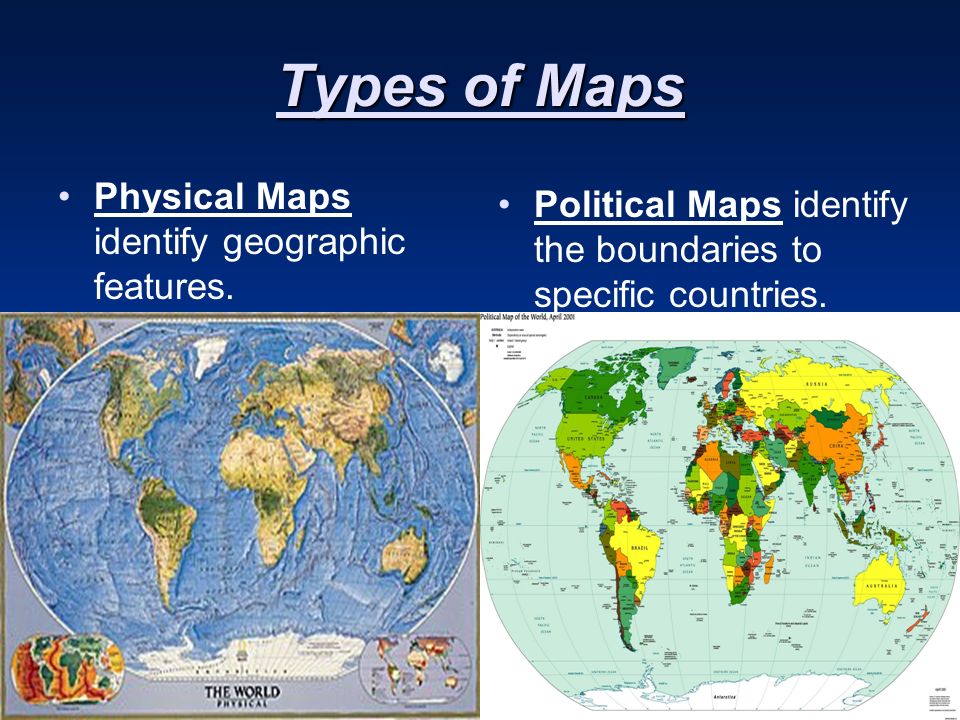 Types of Maps Physical Maps identify geographic features.
