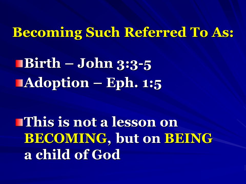 Becoming Such Referred To As: Birth – John 3:3-5 Adoption – Eph.