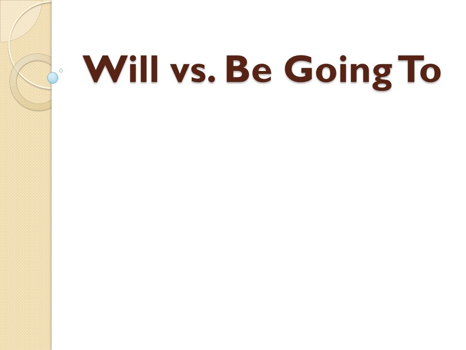 Will vs. Be Going To