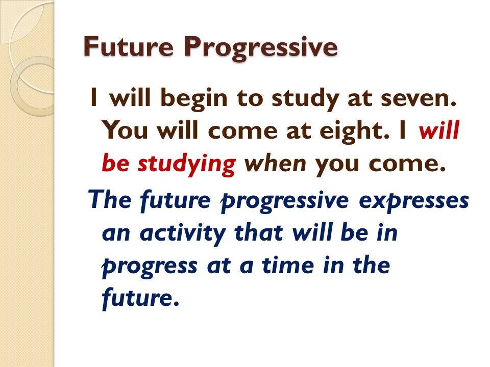 Future Progressive 1 will begin to study at seven.