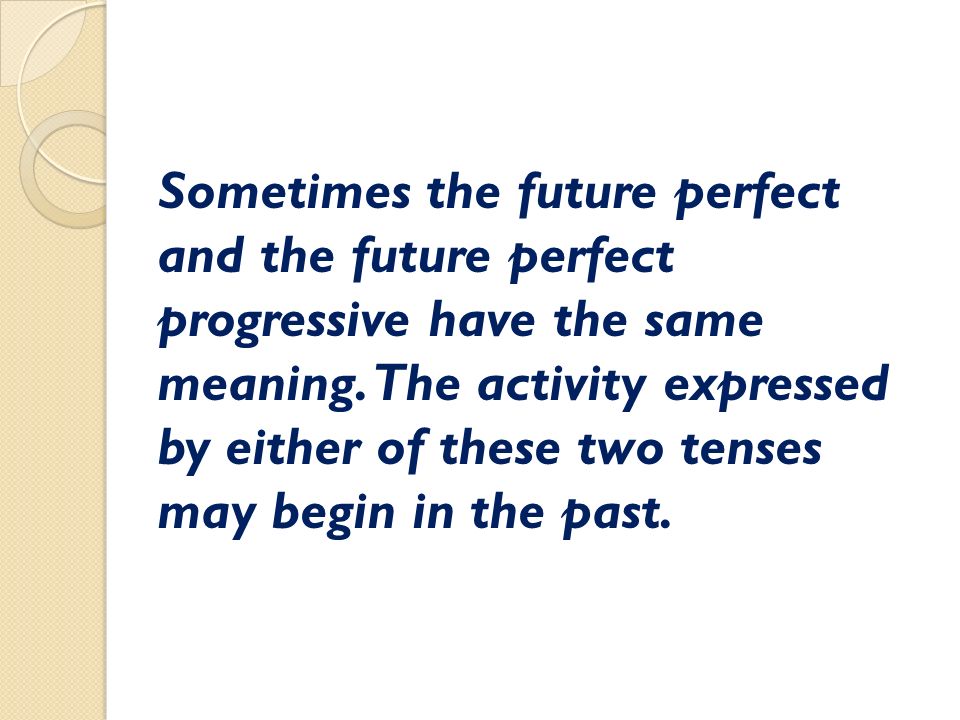 Sometimes the future perfect and the future perfect progressive have the same meaning.