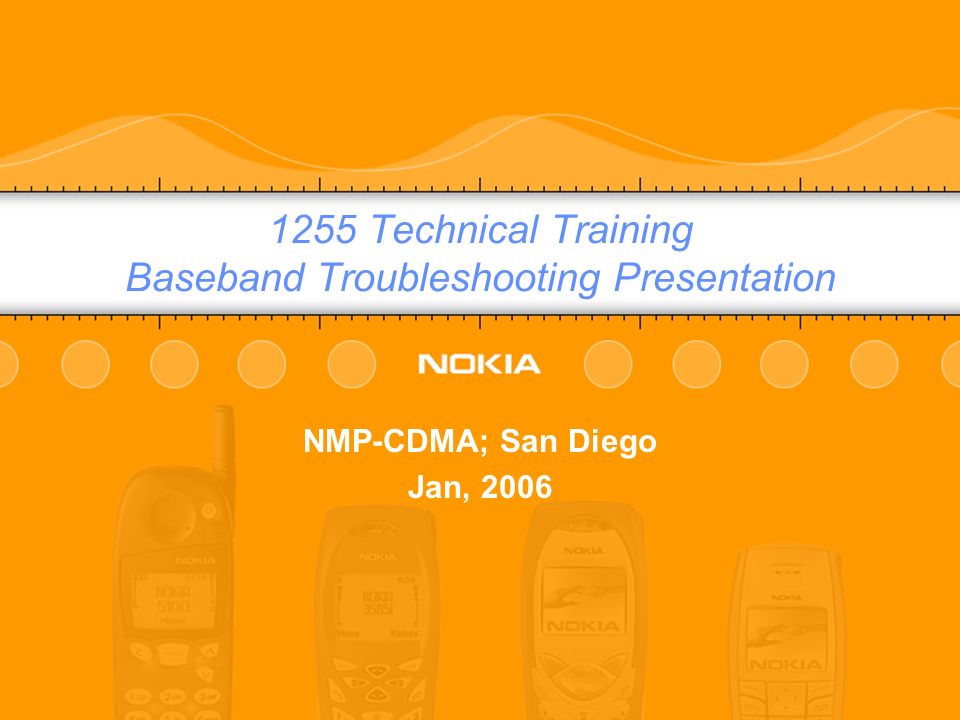 © Nokia 1255_Baseband_Training / Jan 2006 / CFSCompany Confidential 1255 Technical Training Baseband Troubleshooting Presentation NMP-CDMA; San Diego Jan, 2006