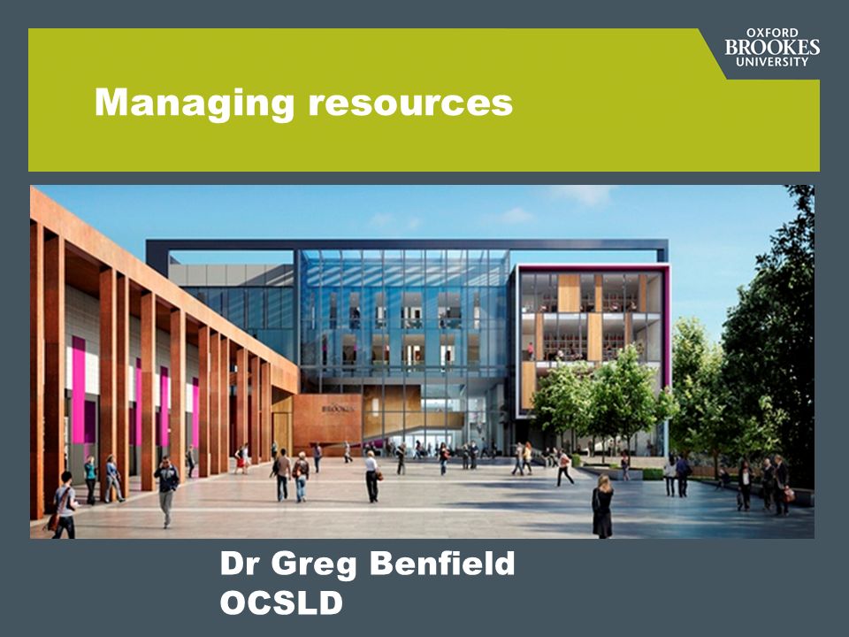 Managing resources Dr Greg Benfield OCSLD