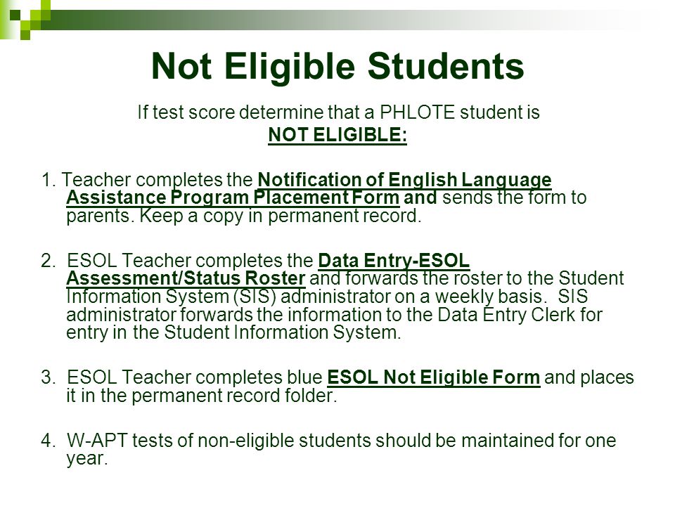 Not Eligible Students If test score determine that a PHLOTE student is NOT ELIGIBLE: 1.