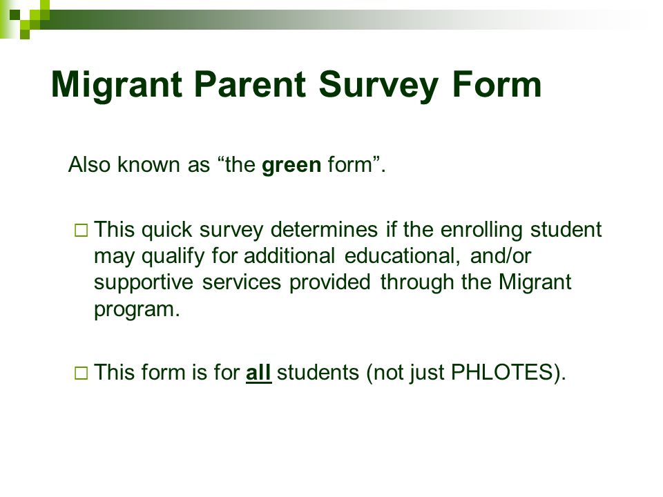 Migrant Parent Survey Form Also known as the green form .