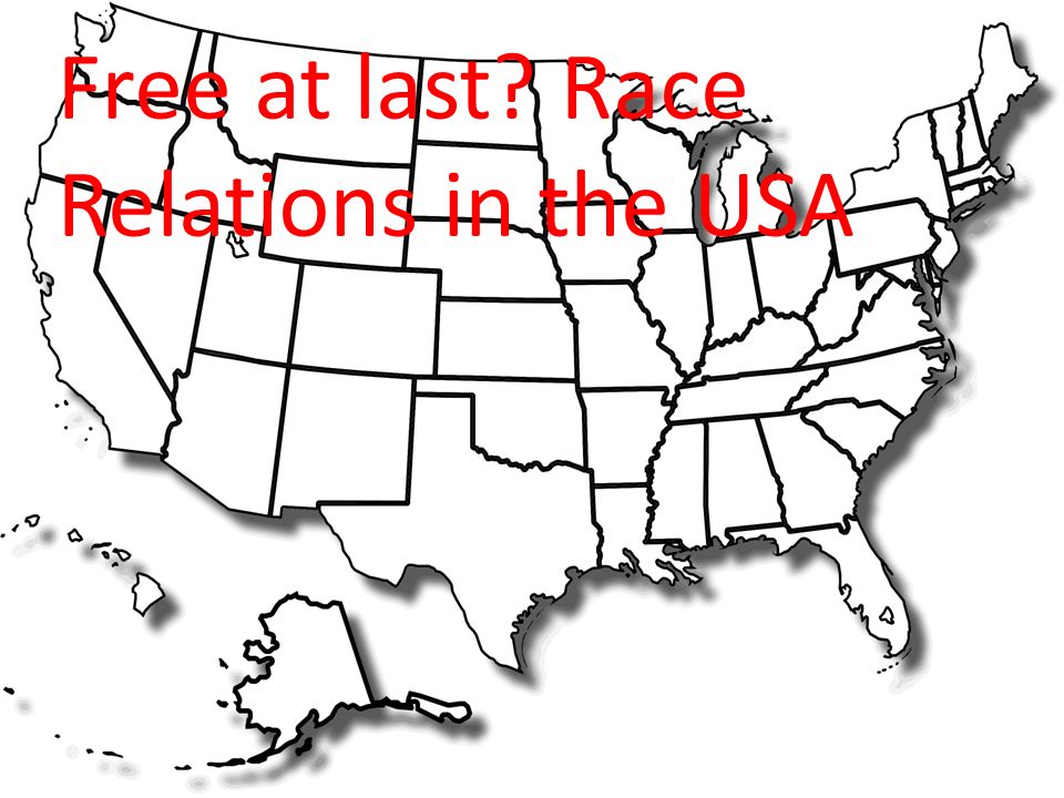 Free at last Race Relations in the USA