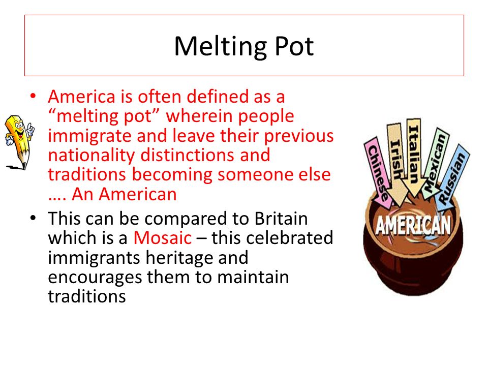 Melting Pot America is often defined as a melting pot wherein people immigrate and leave their previous nationality distinctions and traditions becoming someone else ….